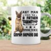 any man can be a father but it takes someone special to be a german shepherd dad coffee mug 20230326160540 exkgqzfd 2