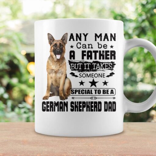 any man can be a father but it takes someone special to be a german shepherd dad coffee mug 20230326160540 exkgqzfd 2
