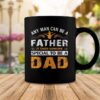 any man can be a father for fathers and daddys fathers day coffee mug 20220526232715 bg1fkwm5 1