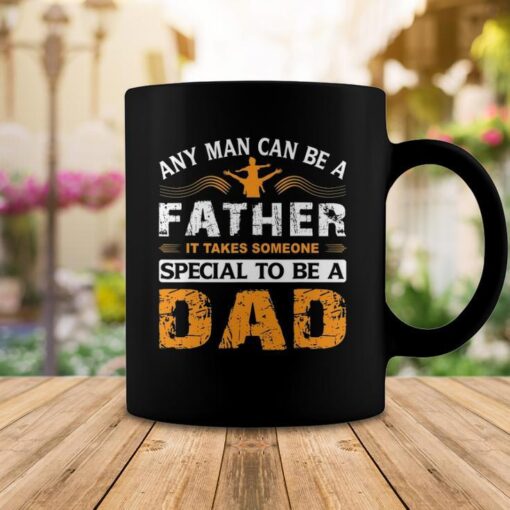any man can be a father for fathers and daddys fathers day coffee mug 20220526232715 bg1fkwm5 1