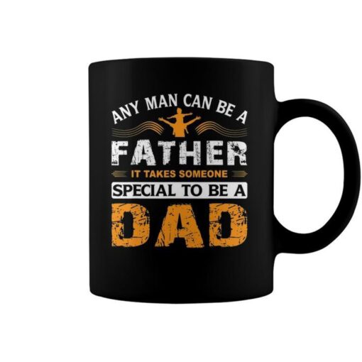 any man can be a father for fathers and daddys fathers day coffee mug 20220526232715 bg1fkwm5