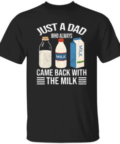 Just A Dad Who Always Came Back With The Milk Funny Father Is Day Shirt