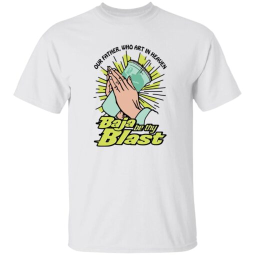 Our Father Who Art In Heaven Baja Be Thy Blast Shirt